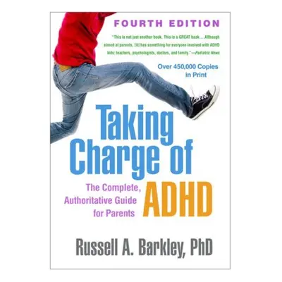 Taking Charge of ADHD, Fourth Edition, The Complete, Authoritative Guide for Parents Guilford Pu