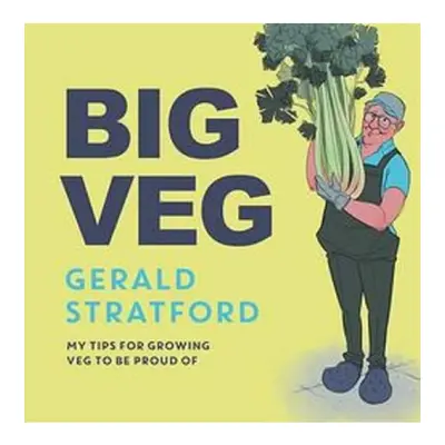 Big Veg, Learn how to grow-your-own with 'The Vegetable King' Headline Publishing Group