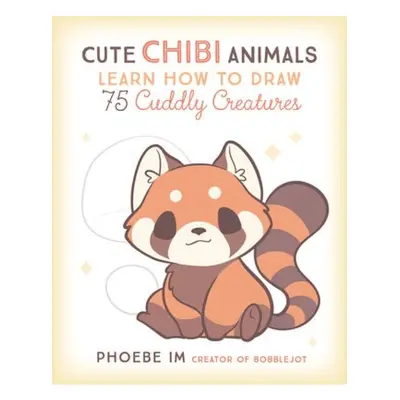 Cute Chibi Animals, Learn How to Draw 75 Cuddly Creatures Quarto Publishing Group USA Inc