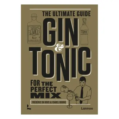 Gin a Tonic - The Gold Edition, The Ultimate Guide for the Perfect Mix Lannoo Publishers