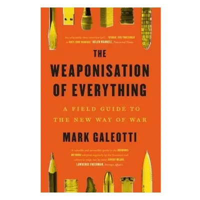 Weaponisation of Everything, A Field Guide to the New Way of War Yale University Press