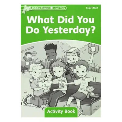 Dolphin Readers Level 3 What Did You Do Yesterday? Activity Book Oxford University Press