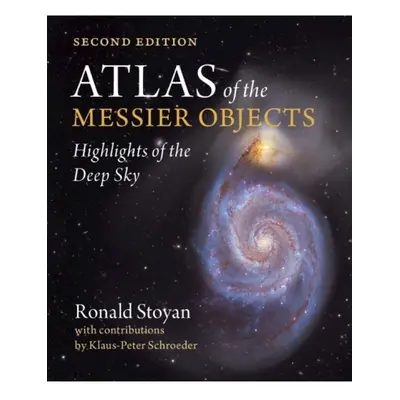 Atlas of the Messier Objects, Highlights of the Deep Sky Cambridge University Press