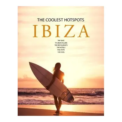 Ibiza, The Coolest Hotspots Loft Publications