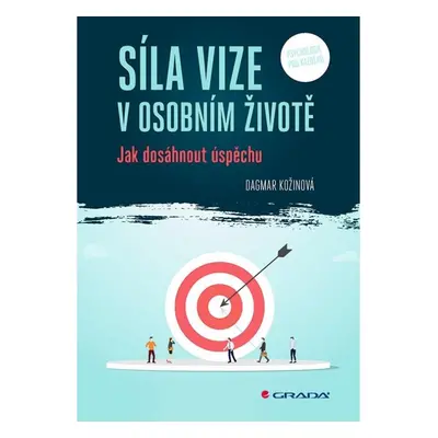 Síla vize v osobním životě - Jak dosáhnout úspěchu GRADA Publishing, a. s.