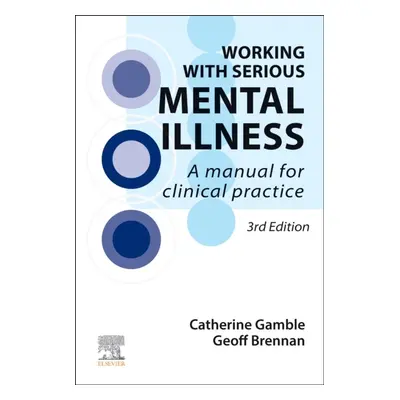 Working With Serious Mental Illness, A Manual for Clinical Practice, 3rd Edition Elsevier