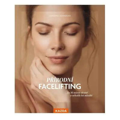 Přírodní facelifting - Za 10 minut denně o několik let mladší Kazda Václav