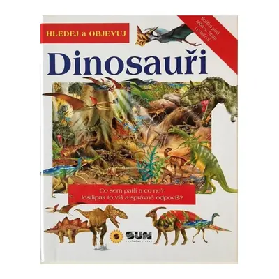 Dinosauři - Hledej a Objevuj NAKLADATELSTVÍ SUN s.r.o.