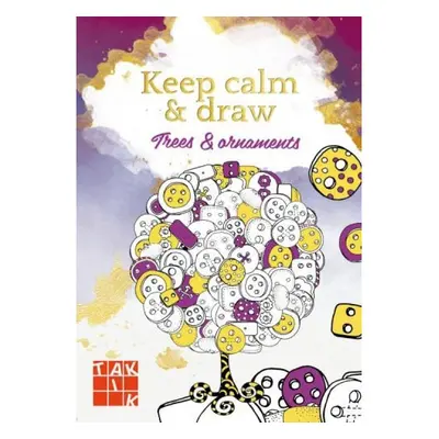 Keep calm a draw - Trees and ornaments (antistresové omalovánky) TAKTIK International s.r.o., or