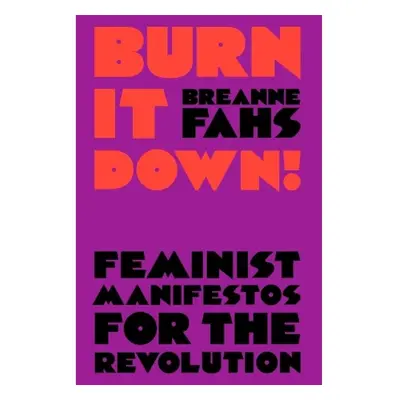 Burn It Down!, Feminist Manifestos for the Revolution Verso Books