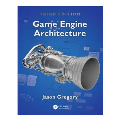 Game Engine Architecture, Third Edition Taylor & Francis Ltd