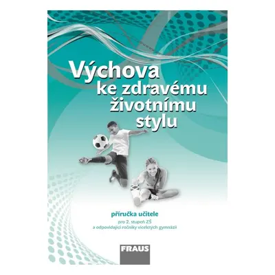 Výchova ke zdravému životnímu stylu – nová generace Přiručka pro učitele Fraus