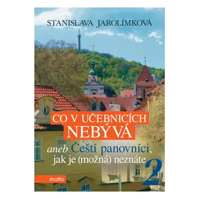 Co v učebnicích nebývá aneb Čeští panovníci, jak je (možná) neznáte 2 MOTTO