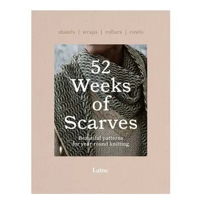 52 Weeks of Scarves, Beautiful Patterns for Year-round Knitting: Shawls. Wraps. Collars. Cowls. 