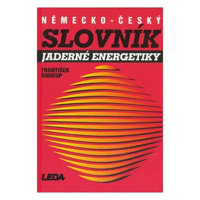 Německo-český slovník jaderné energetiky Nakladatelství LEDA