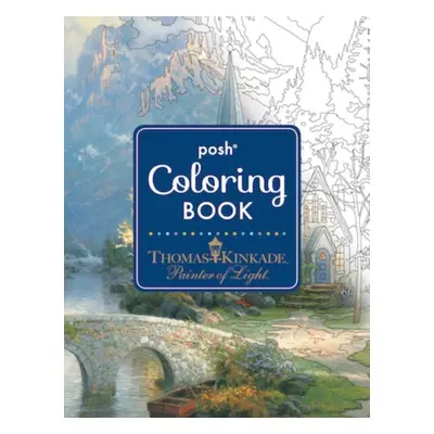 Posh Adult Coloring Book: Thomas Kinkade Designs for Inspiration a Relaxation nezadán