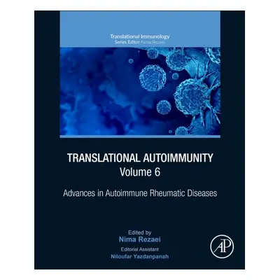 Translational Autoimmunity, Volume 6, Advances in Autoimmune Rheumatic Diseases, Volume6 Elsevie