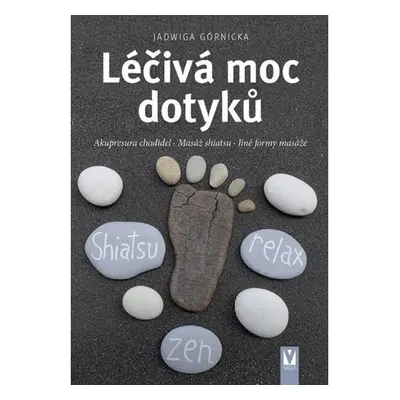 Léčivá moc dotyků - Akupresura chodidel, Masáž shiatsu, Jiné formy masáže Jan Vašut s.r.o.