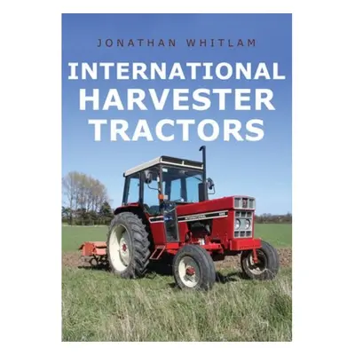 International Harvester Tractors Amberley Publishing