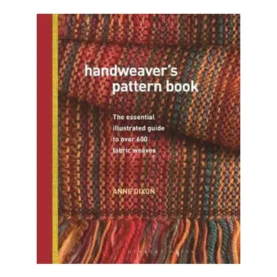 Handweaver's Pattern Book, The Essential Illustrated Guide to Over 600 Fabric Weaves Bloomsbury 