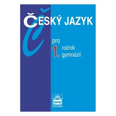 Český jazyk pro 1. ročník gymnázií SPN - pedagog. nakladatelství