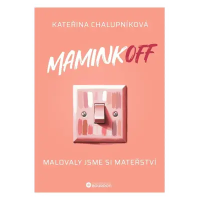 MaminkOFF - Malovaly jsme si mateřství Bourdon, a.s.