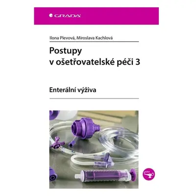 Postupy v ošetřovatelské péči 3 - Enterální výživa GRADA Publishing, a. s.