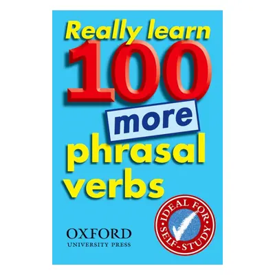 REALLY LEARN 100 MORE PHRASAL VERBS Oxford University Press