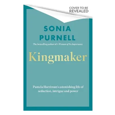 Kingmaker, Pamela Churchill Harriman's astonishing life of seduction, intrigue and power Little,