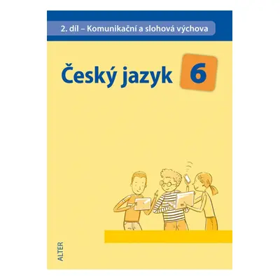 ČESKÝ JAZYK 6 - II. díl: Komunikační a slohová výchova (092910) Alter