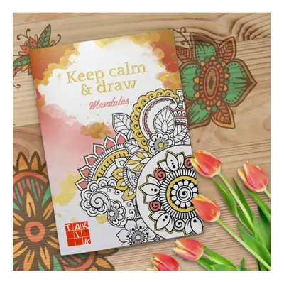 Keep calm a draw - Mandalas (antistresové omalovánky) TAKTIK International s.r.o., organizační s