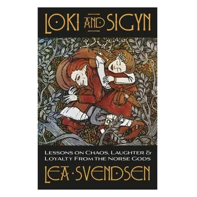 Loki and Sigyn, Lessons on Chaos, Laughter a Loyalty from the Norse Gods Llewellyn Publications,