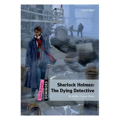 Dominoes Quick Starter Second Edition - Sherlock Holmes: The Dying Detective Oxford University P