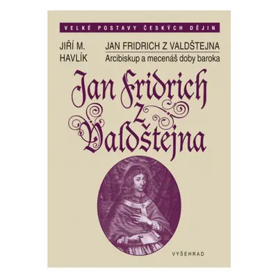 Jan Fridrich z Valdštejna Vyšehrad