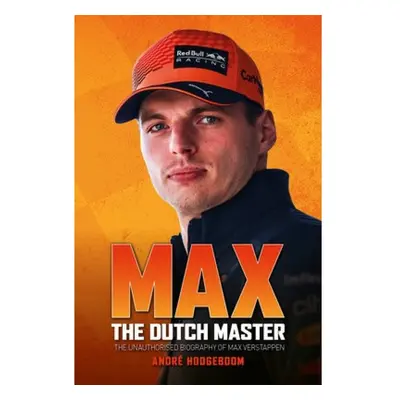 Max: The Dutch Master, The unauthorised biography of Max Verstappen Evro Publishing