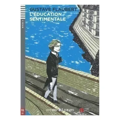 Lectures ELI Seniors Niveau 4 (B2) L’ÉDUCATION SENTIMENTALE + Downlodable Multimedia ELI