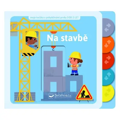 Na stavbě - Moje knížka s pohyblivými prvky Svojtka & Co. s. r. o.