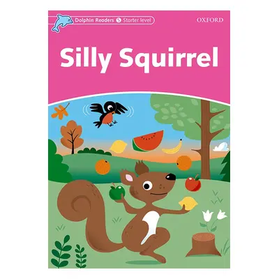 Dolphin Readers Starter Silly Squirrel Oxford University Press