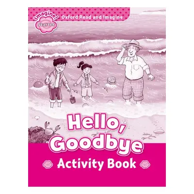 Oxford Read and Imagine Starter Hello Goodbye Activity Book Oxford University Press