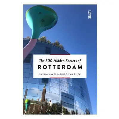 500 Hidden Secrets of Rotterdam Luster Publishing