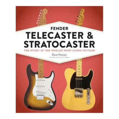 Fender Telecaster and Stratocaster, The Story of the World's Most Iconic Guitars Quarto Publishi