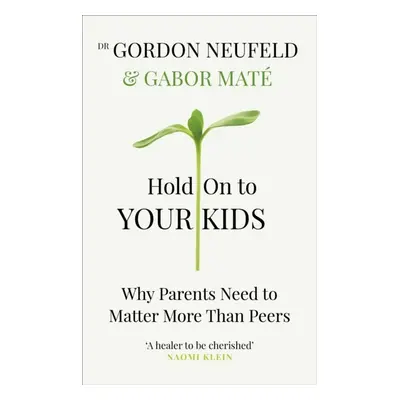 Hold on to Your Kids : Why Parents Need to Matter More Than Peers nezadán