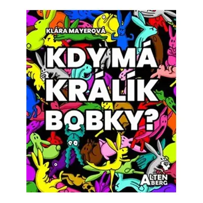 Kdy má králík bobky? Kodetová Barbora - Nakl. Altenberg