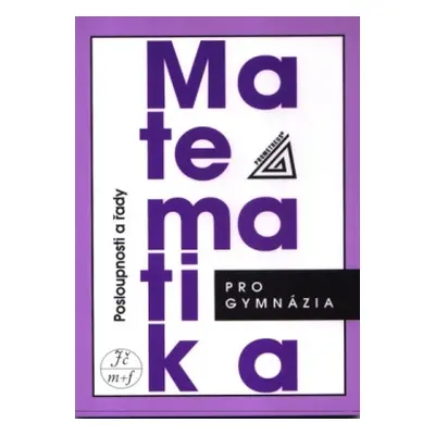 Matematika pro gymnázia - Posloupnosti a řady Prometheus nakladatelství