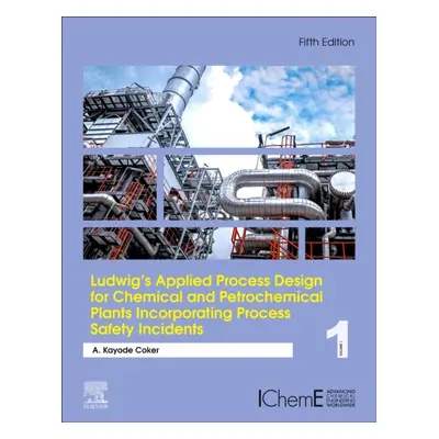 Ludwig´s Applied Process Design for Chemical and Petrochemical Plants Incorporating Process Safe