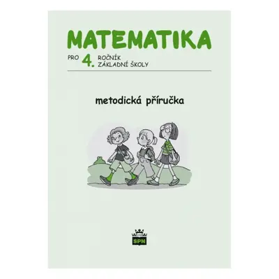 Matematika pro 4. ročník základní školy Metodická příručka SPN - pedagog. nakladatelství