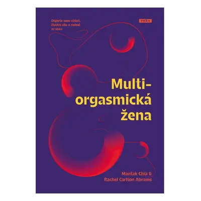 Multiorgasmická žena - Objevte svou vášeň, životní sílu a radost ze sexu Nakladatelství Práh s.r