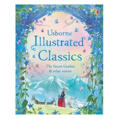 Illustrated classics — The Secret Garden and other stories Usborne Publishing