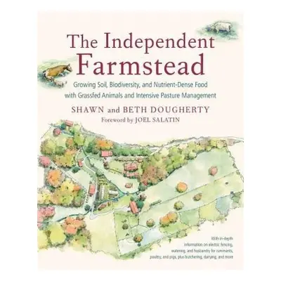 Independent Farmstead, Growing Soil, Biodiversity, and Nutrient-Dense Food with Grassfed Animals