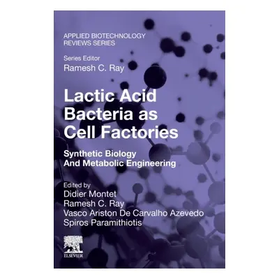 Lactic Acid Bacteria as Cell Factories, Synthetic Biology and Metabolic Engineering Elsevier